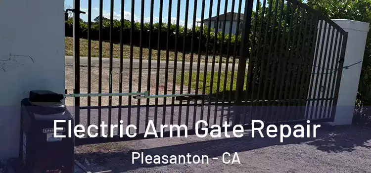 Electric Arm Gate Repair Pleasanton - CA