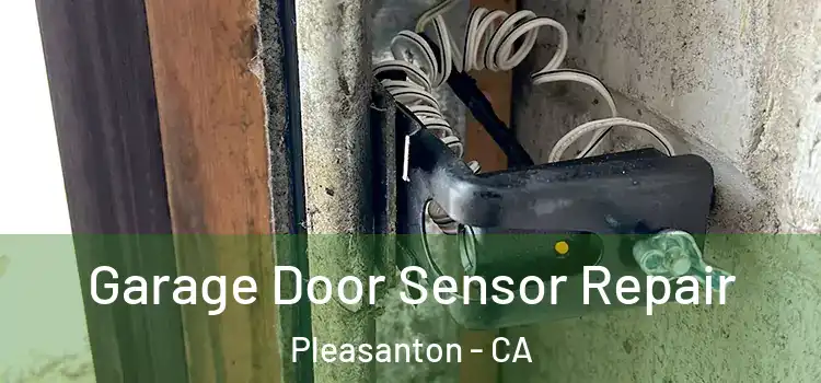 Garage Door Sensor Repair Pleasanton - CA