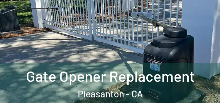 Gate Opener Replacement Pleasanton - CA