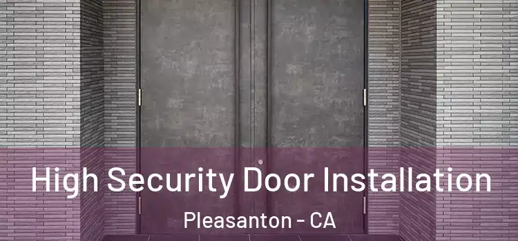 High Security Door Installation Pleasanton - CA