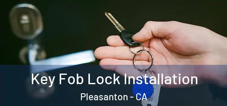 Key Fob Lock Installation Pleasanton - CA