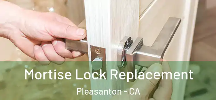 Mortise Lock Replacement Pleasanton - CA
